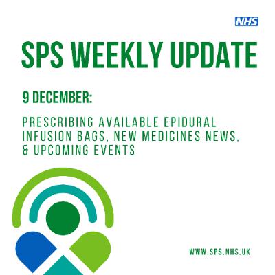 9 December: Prescribing available epidural infusion bags, New medicines news, & Upcoming events