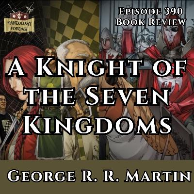 #390 A Knight of the Seven Kingdoms by George R.R. Martin