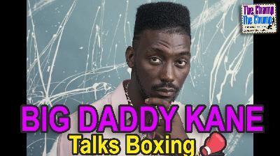 BIG DADDY KANE - Ep. 21 (Season 5) - The Champ and The Chump Boxing Podcast