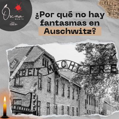 EP 29 - ¿Por qué no hay fantasmas en Auschwitz?