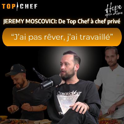 JEREMY MOSCOVICI: De top chef à chef privé, il raconte son parcours.