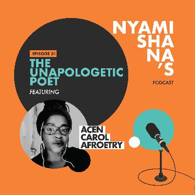 Episode 31: The Unapologetic Poet featuring Acen Carol Afroetry.