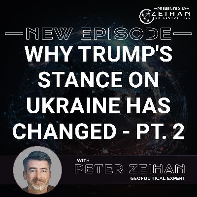Why Trump's Stance on Ukraine Has Changed - Part 2 || Peter Zeihan