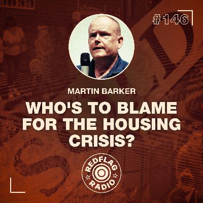 Who's to Blame for the Housing Crisis? with Martin Barker