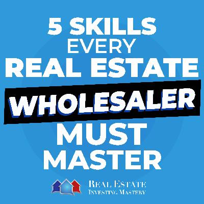 5 Skills Every Real Estate Wholesaler MUST Master » REI in Your Car » 1411