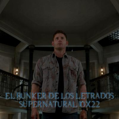 "The Prisoner" Supernatural 10x22/ El Búnker De Los Letrados #226