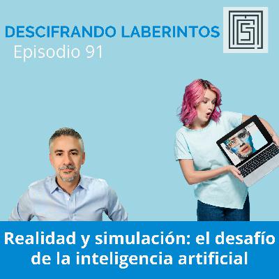 Ep 91. Realidad y simulación: el desafío de la inteligencia artificial