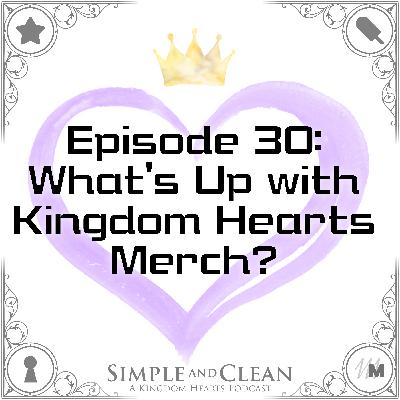 What's Up with Kingdom Hearts Merch?