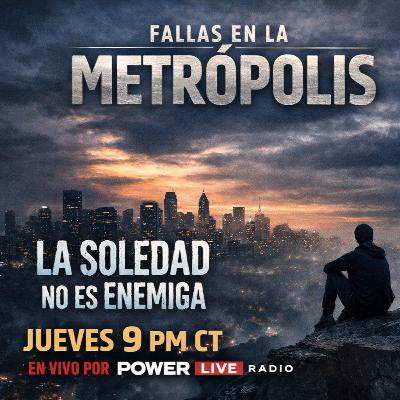 Fallas en la Metropolis... La Soledad no es Enemiga