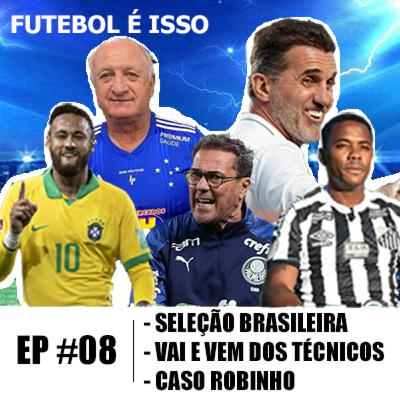 Futebol é isso #08 - Seleção, Vai e vem dos técnicos e Robinho Futebol é isso #08 - Seleção, Vai e vem dos técnicos e Robinho