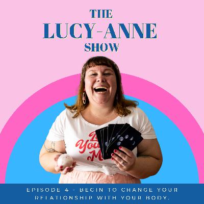 Episode 4 - Begin to change your relationship with your body.