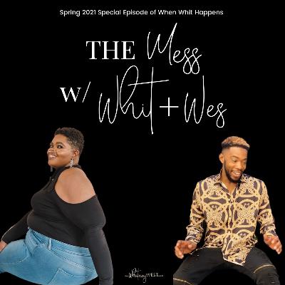 The Mess w/ Whit + Wes Pt 1 - Derrick Jaxn, Leaving Home, and Running Trains?