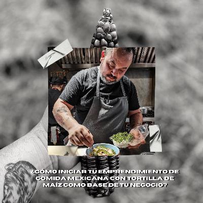 ¿cómo iniciar tu emprendimiento de comida mexicana tradicional con tortilla de maíz como base de tu negocio?