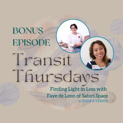 Transit Thursdays with Didi Paterno BONUS EPISODE: Finding Light in Loss with Faye de Leon of Satori Space
