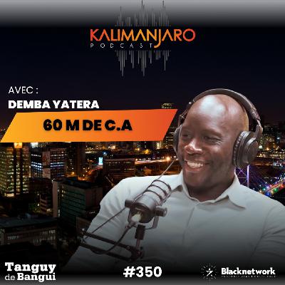 #350 DU FOYER A LA CRÉATION D'UN GROUPE DE + DE 60 MILLIONS D'EUROS avec Demba YATERA