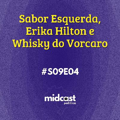 S09E04 - Sabor Esquerda, Erika Hilton e Whisky do Vorcaro