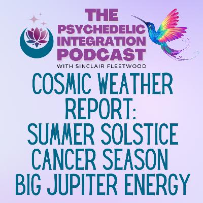 EP 138 | Cosmic Weather Report: Summer Solstice, Cancer Season, and Big Jupiter Energy with Alicia Freeman