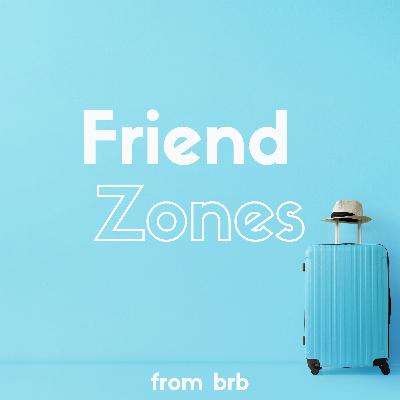 Friend Zones: "Will she Be Ok With This?"