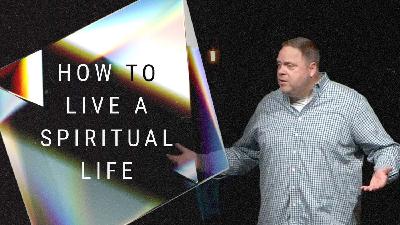 How to Live a Spiritual Life | Week 6 – Justified and Glorified | July 06, 2025
