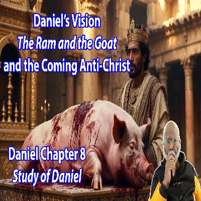 Daniel’s Vision: The Ram and the Goat and the Coming Anti-Christ (Daniel Chapter 8) Daniel’s Vision: The Ram and the Goat and the Coming Anti-Christ (Daniel Chapter 8)