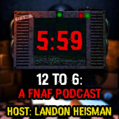 12 to 6: A FNAF Podcast. Episode 12:(Plastic Death)- FNAF 2 Night 1