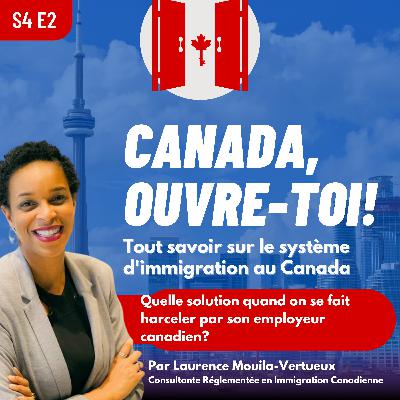S4E2: Quelle solution quand on se fait harceler par son employeur canadien?