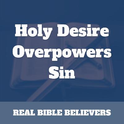 Holy Desire Overpowers Sin Holy Desire Overpowers Sin