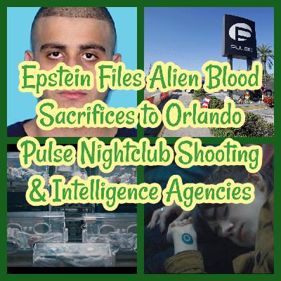 Epstein Files Alien Blood Sacrifices to Orlando Pulse Nightclub Shooting & Intelligence Agencies