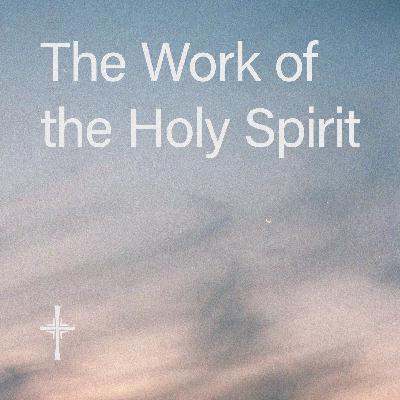 What is Anglicanism? • 07. The Work of the Holy Spirit What is Anglicanism? • 07. The Work of the Holy Spirit