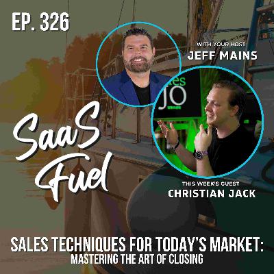 Sales Techniques for Today’s Market: Mastering the Art of Closing | Christian Jack | 326 Sales Techniques for Today’s Market: Mastering the Art of Closing | Christian Jack | 326