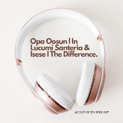Opa Oosun | In Lucumi (Santeria) & Isese | The Difference. Opa Oosun | In Lucumi (Santeria) & Isese | The Difference.