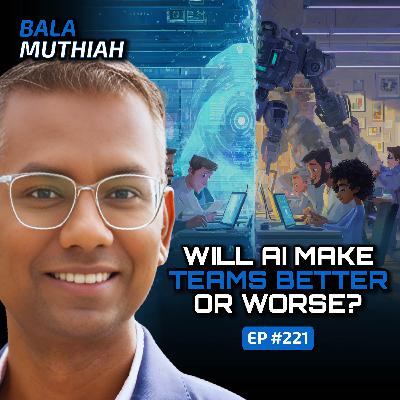 AI, Leadership, and the Future of Teamwork (With Bala Muthiah)-Ep #221