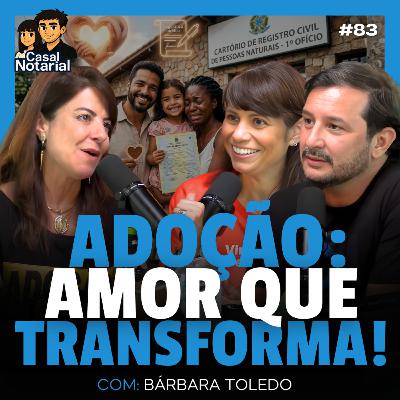 Cartório e Adoção: Uma Jornada de Amor e Segurança Jurídica com Bárbara Toledo #83