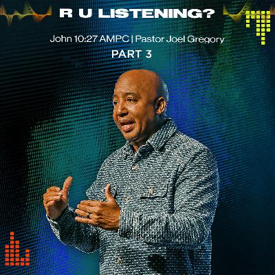 December 14, 2025- Pastor Joel Gregory- R U LISTENING PT3