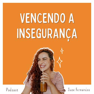 Episódio #17 - Vencendo a insegurança Episódio #17 - Vencendo a insegurança