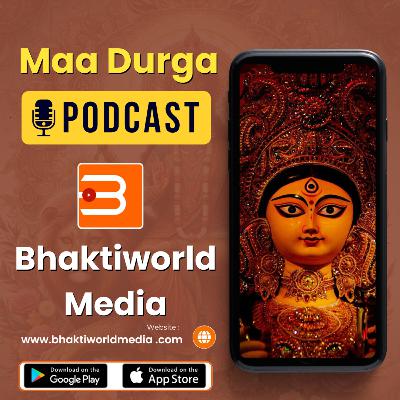 Maa Durga Podcast - Bhaktiworld Media Podcasts- Devotional Podcast Maa Durga Podcast - Bhaktiworld Media Podcasts- Devotional Podcast