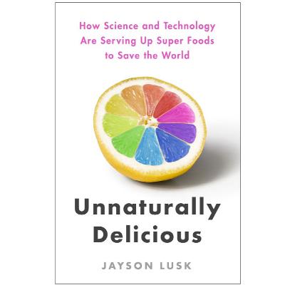 Episode 83: Jayson Lusk - Unnaturally Delicious: How Science and Technology are Serving up Super Foods to Save the World