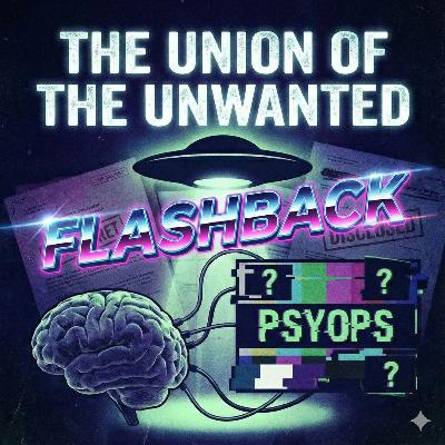 RE-Union of The Unwanted FLASHBACK EP: 109: UFOs, DISCLOSURE & PSYOPS RE-Union of The Unwanted FLASHBACK EP: 109: UFOs, DISCLOSURE & PSYOPS
