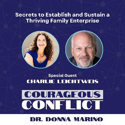 Secrets to Establish and Sustain a Thriving Family Enterprise with Charlie Leichtweis Secrets to Establish and Sustain a Thriving Family Enterprise with Charlie Leichtweis