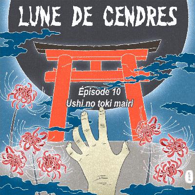 Lune de Cendres S1-E10: Ushi no toki mairi