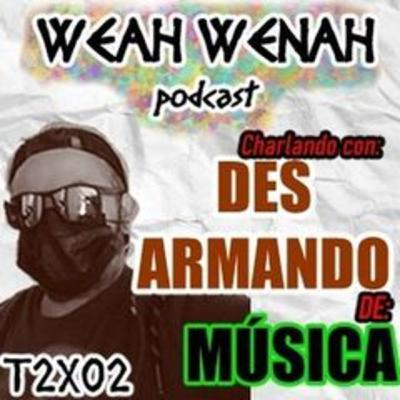 Charlando con...DESARMANDO - MÚSICA - T2E02 - Weah Wenah Charlando con...DESARMANDO - MÚSICA - T2E02 - Weah Wenah