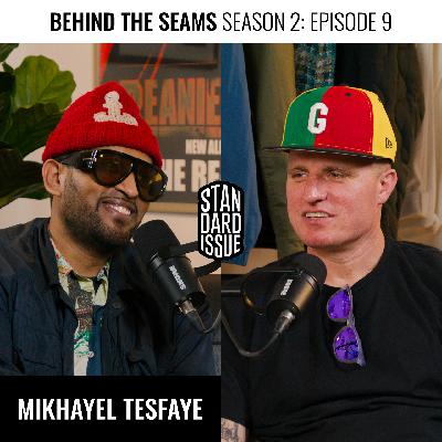 Behind The Seams Presented By Standard Issue Tees Featuring Mikhayel Tesfaye Season 2 Episode 9