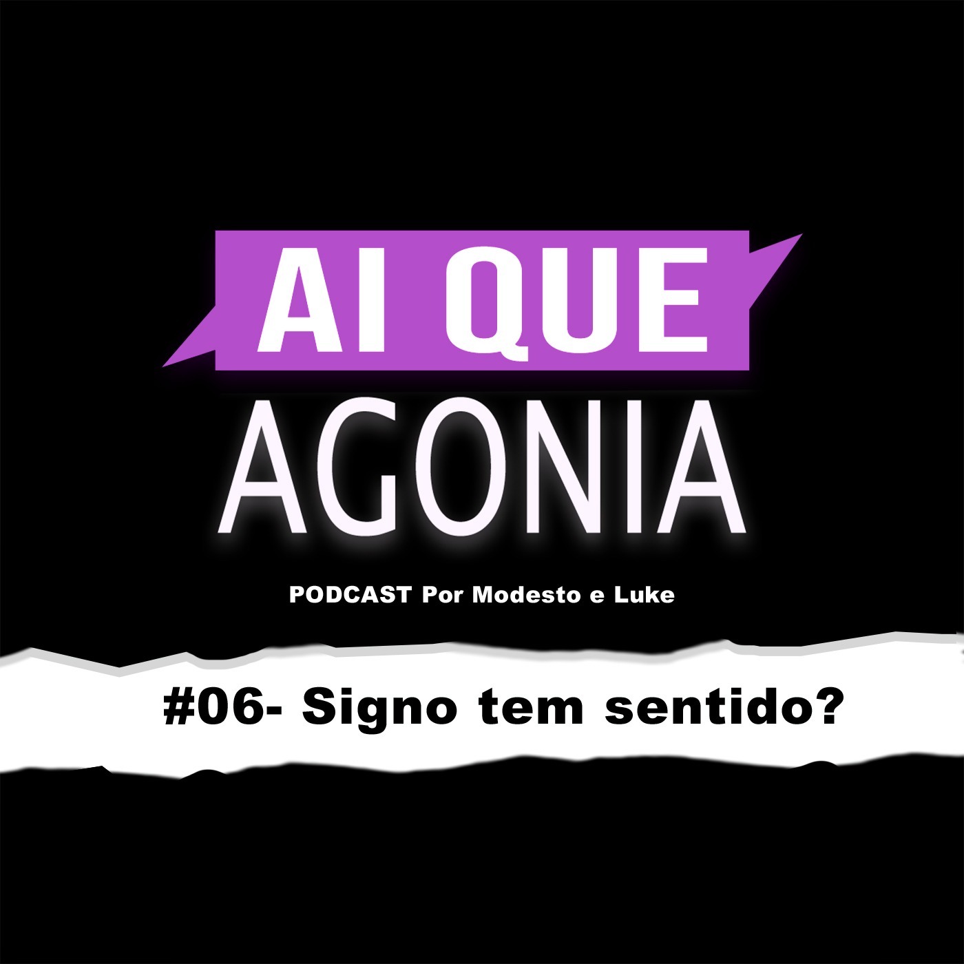 Ai Que Agonia #06 - Signo tem sentido? Ai Que Agonia #06 - Signo tem sentido?