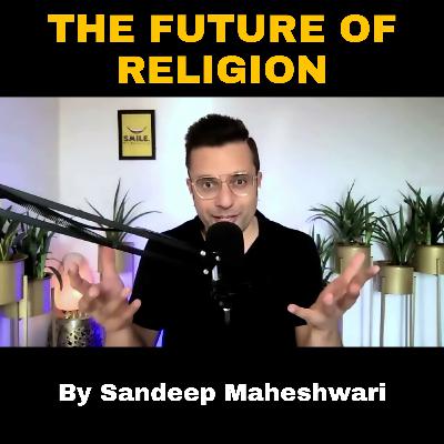 THE FUTURE OF RELIGION - Sandeep Maheshwari | Hindi