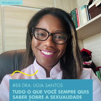 # 88 DRA. LIGIA SANTOS - TUDO O QUE VOCÊ SEMPRE QUIS SABER SOBRE A SEXUALIDADE DAS MÃES: AS RESPOSTAS DE UMA MÉDICA