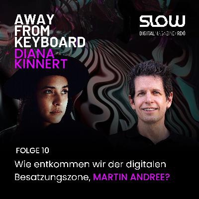 #10 Martin Andree: Wie entkommen wir der digitalen Besatzungszone? #10 Martin Andree: Wie entkommen wir der digitalen Besatzungszone?