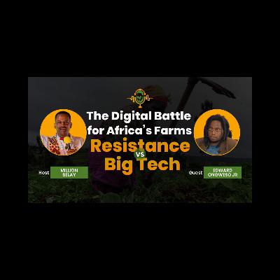 The Digital Battle for Africa’s Farms: Resistance vs Big Tech The Digital Battle for Africa’s Farms: Resistance vs Big Tech
