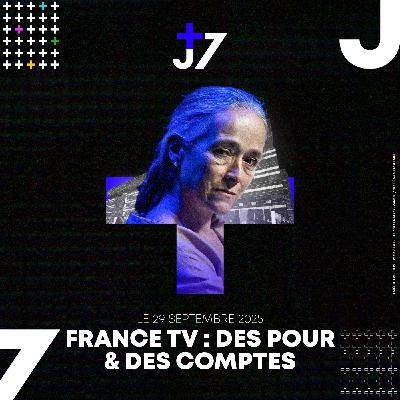 J+7 - 29/09/2025 - France TV : Des pour & des comptes