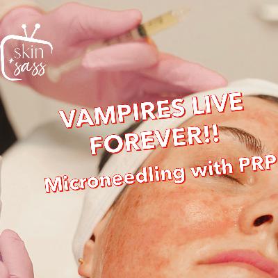 VAMPIRES LIVE FOREVER: MICRONEEDLING WITH PRP