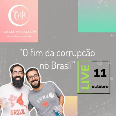 #19 - "O fim da corrupção no Brasil" #19 - "O fim da corrupção no Brasil"
